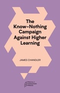 Cover: The Know-Nothing Campaign Against Higher Learning - Prickly Paradigm Press, LLC