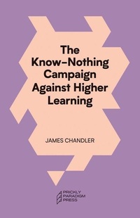 Enlarge image Cover: The Know-Nothing Campaign Against Higher Learning - Prickly Paradigm Press, LLC