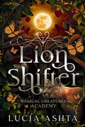 Cover: Lion Shifter (Magical Creatures Academy, #2) - Luc&iacute;a Ashta