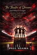 Cover: The Theatre of Dreams and What It Forgot:  Identity, Youth, and the DNA of England's Biggest Club (Manchester United: The Identity & Legacy Series, #1) - Synergix Press