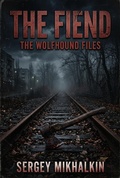 Cover: The Fiend (Russian True Crime Stories, #9) - Sergey Mikhalkin
