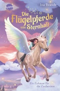 Cover: Die Fl&uuml;gelpferde von Sternhall (3). Ein Zuhause f&uuml;r die Zaubertiere - Arena