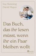 Cover: Das Buch, das ihr lesen m&uuml;sst, wenn ihr ein Paar bleiben wollt - Rowohlt eBooks