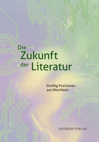 Enlarge image Cover: Die Zukunft der Literatur - Aisthesis