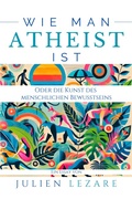 Cover: Wie Man Atheist Ist - Julien Lezare