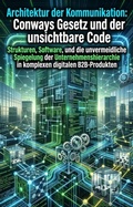 Cover: Architektur der Kommunikation: Conways Gesetz und der unsichtbare Code - epubli