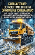 Cover: Kaltes Gesch&auml;ft: Die unsichtbare lukrative &Ouml;konomie des Schneer&auml;umens - epubli