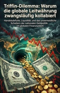 Cover: Triffin-Dilemma: Warum die globale Leitw&auml;hrung zwangsl&auml;ufig kollabiert - epubli