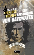 Cover: Der Balsamierer von Bayswater (Nils Noirs Sherlock Holmes - Die Rockdale Saga 01) - Blitz Verlag