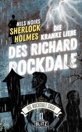Cover: Die Kranke Liebe des Richard Rockdale (Nils Noirs Sherlock Holmes - Die Rockdale Saga 02) - Blitz Verlag