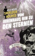 Cover: Vom Irrenhaus hin zu den Sternen (Nils Noirs Sherlock Holmes - Die Rockdale Saga 04) - Blitz Verlag