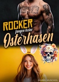 Cover: Rocker fangen keine Osterhasen. Rocker Romance von B&auml;rbel Muschiol - Romance Verlag