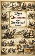 Cover: Wann der Untergang einer Gesellschaft beginnt - BoD - Books on Demand