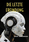 Cover: Die letzte Erfindung - BoD - Books on Demand