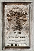 Cover: When We Were Crowned (Wolf of Oberhame, #3) - A.H. Hadley