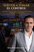 Cover: Volver a Tomar el Control: Principios de liderazgo y decisiones bajo presi&oacute;n inspirados en la Aviaci&oacute;n - Francisco Garcia