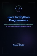 Cover: Java for Python Programmers - Book 1: Getting Started and Programming Fundamentals - A Five-Level Learning Path with Projects - ATHEER Mahir