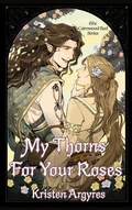 Cover: My Thorns For Your Roses - Kristen Argyres