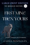 Cover: First Mine Then Yours - Moonglen Shifters Large Print Editions