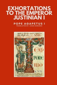 Enlarge image Cover: Exhortations to the Emperor Justinian - Dalcassian Publishing Company