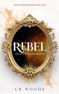 Cover: Rebel (The Courts Between, #2) - CB Woods