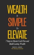 Cover: Wealth Is Simple to Elevate - Empower Wealth Publishing