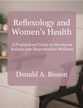 Cover: Reflexology and Women's Health - A Professional Guide to Hormonal Balance and Reproductive Wellness - Donald Bisson