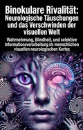 Cover: Binokulare Rivalit&auml;t: Neurologische T&auml;uschungen und das Verschwinden der visuellen Welt - epubli