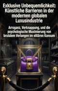 Cover: Exklusive Unbequemlichkeit: K&uuml;nstliche Barrieren in der modernen globalen Luxusindustrie - epubli