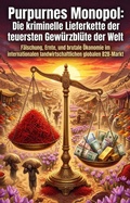 Cover: Purpurnes Monopol: Die kriminelle Lieferkette der teuersten Gew&uuml;rzbl&uuml;te der Welt - epubli
