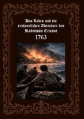 Cover: Das Leben und die erstaunlichen Abenteuer des Robinson Crusoe 1763 - BoD - Books on Demand