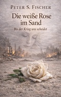 Cover: Die wei&szlig;e Rose im Sand - BoD - Books on Demand