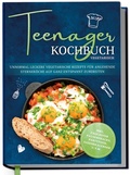 Cover: Teenager Kochbuch vegetarisch: Unnormal leckere vegetarische Rezepte f&uuml;r angehende Sternek&ouml;che auf ganz entspannt zubereiten - inkl. exquisiter Pausensnacks, Partyfood, Saisonkalender u.v.m. - Edition Dreiblatt