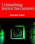 Cover: 5 Disturbing Horror Encounters True Scary Stories for Adults - Dipankar Gupta