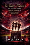 Cover: The Theatre of Dreams and What It Forgot - Manchester United: The Identity & Legacy Series