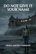 Cover: Do Not Give It Your Name - Indira Sanjeev Harnoor