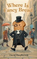 Cover: Where is Fancy Bread - David Macpherson