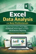Cover: Excel Data Analysis for Busy Professionals: A Step-by-Step Guide to Pivot Tables, Dashboards, Power Query, and Real-World Business Reporting (Beginner to Intermediate) - Marcus Ellington