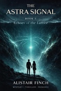 Cover: The Astra Signal (Book 3 Echoes of the Lattice) - David Hughes