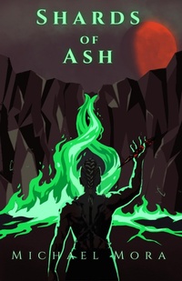 Enlarge image Cover: Shards of Ash - Michael Mora