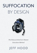 Cover: Suffocation By Design: The Story of America's Newest Execution Method - Complicit Press