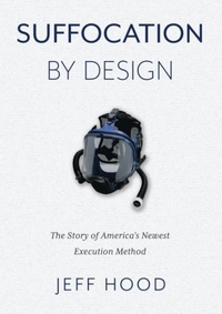 Enlarge image Cover: Suffocation By Design: The Story of America's Newest Execution Method - Complicit Press