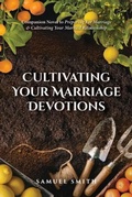 Cover: Cultivating Your Marriage Devotions - Palmetto Publishing