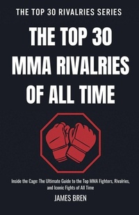 Enlarge image Cover: The Top 30 MMA Rivalries of all Time - The Top 30 Rivalries Series