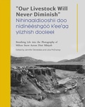 Cover: "Our Livestock Will Never Diminish" / "Nihinaaldlooshii Doo Nidineeshgoo K'ee'aa Yilzhish Dooleel" - University of New Mexico Press