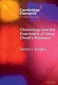 Cover: Christology and the Enactment of Jesus Christ's Presence - Cambridge University Press