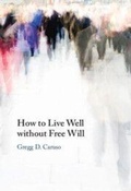 Cover: How to Live Well without Free Will - Cambridge University Press