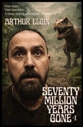 Cover: Seventy Million Years Gone - Arthur Elgin