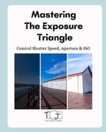 Cover: Mastering  The Exposure  Triangle - Tracey Jones Photography