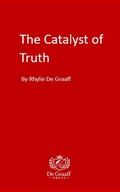Cover: The Catalyst of Truth (The Catalyst Series, #1) - Rhylie De Graaff